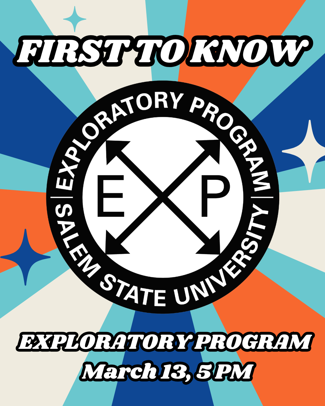 Text: "First to Know Exploratory Program March 13, 5 PM" with orange and blue strips, and Exploratory Program Graphic; E X P, with the X as arrows in four directions, all in black text. Surrounded by black ring with white text inside reading "Explora