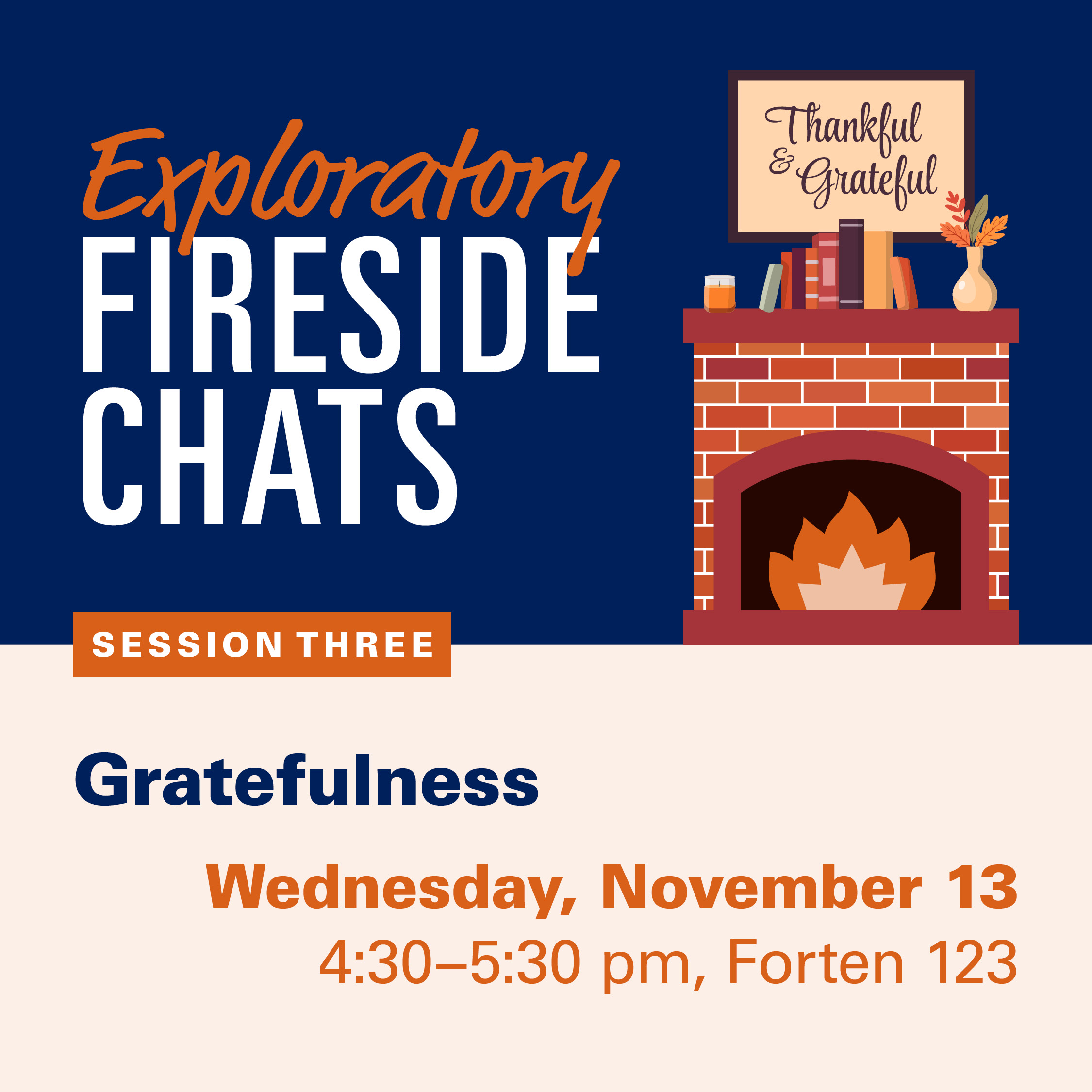 Fireplace with books and other fall items reading the text "Exploratory Fireside chats, session three, Gratefulness, Wednesday, November 13, 4:30 - 5:30 pm, Forten 123"