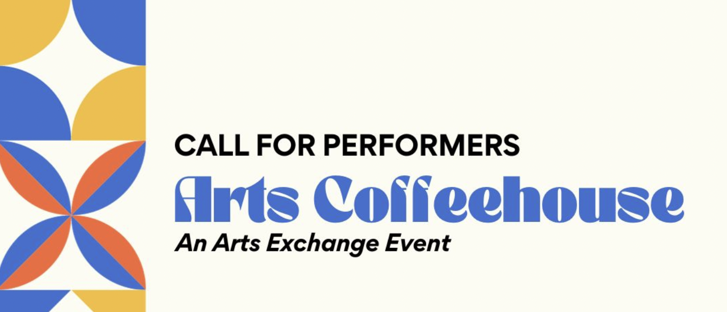 Call for performers: Arts Coffeehouse. An Arts Exchange Event.